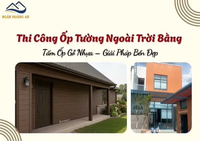 Thi Công Ốp Tường Ngoài Trời Bằng Tấm Ốp Gỗ Nhựa – Giải Pháp Bền Đẹp