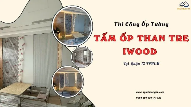 Thi Công Ốp Tường Tấm Ốp Than Tre Iwood Uy Tín Tại Quận 12 TPHCM Thi Công Ốp Tường Tấm Ốp Than Tre Iwood Uy Tín Tại Quận 12 TPHCM
