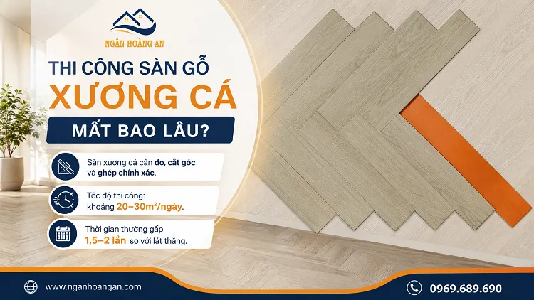 Thi Công Sàn Gỗ Xương Cá Mất Bao Lâu?