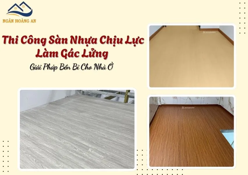 Thi Công Sàn Nhựa Chịu Lực Làm Gác Lửng – Giải Pháp Bền Bỉ Cho Nhà Ở