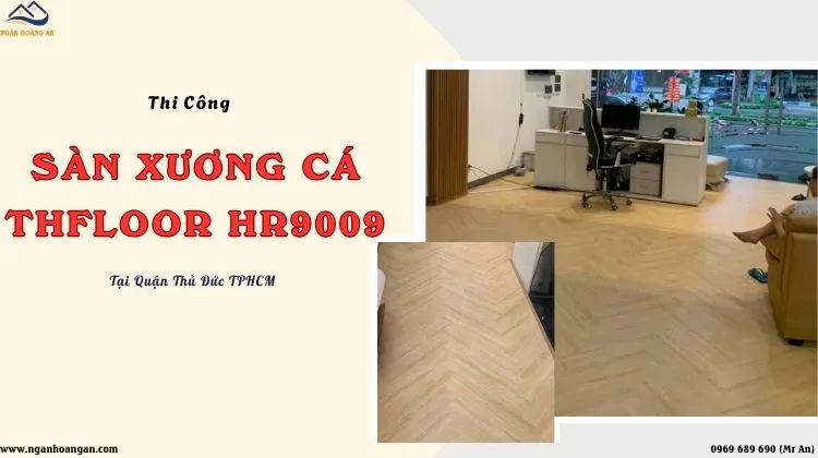 Thi Công Sàn Xương Cá THFLoor HR9009 Tại Quận Thủ Đức TPHCM Thi Công Sàn Xương Cá THFLoor HR9009 Tại Quận Thủ Đức TPHCM
