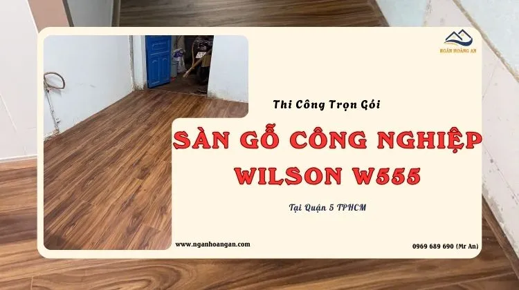 Thi Công Trọn Gói Sàn Gỗ Công Nghiệp Wilson W555 Tại Quận 5 TPHCM