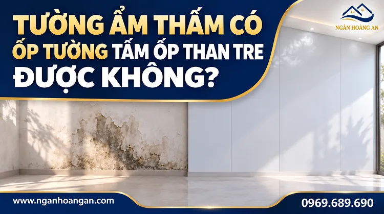 Tường Ẩm Thấm Có Ốp Tấm Than Tre Được Không? Tường Ẩm Thấm Có Ốp Tấm Than Tre Được Không?