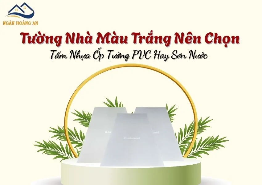 Tường Nhà Màu Trắng Nên Chọn Tấm Nhựa Ốp Tường PVC Hay Sơn Nước