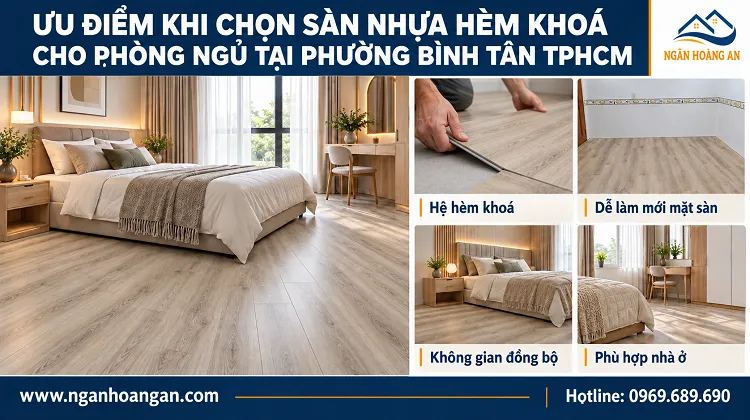 Ưu Điểm Khi Chọn Sàn Nhựa Hèm Khoá Cho Phòng Ngủ Tại Phường Bình Tân TPHCM 